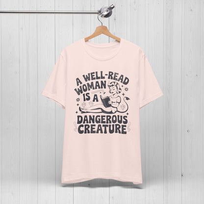 A Well Read Woman Is A Dangerous Creature Shirt
