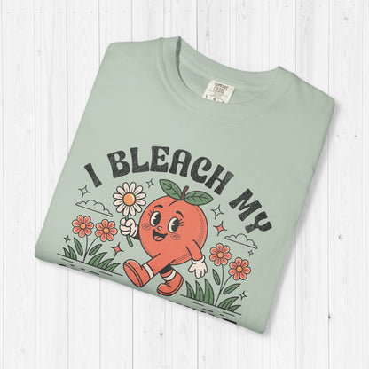 I Bleach My Stink Wrinkle Shirt 🍑