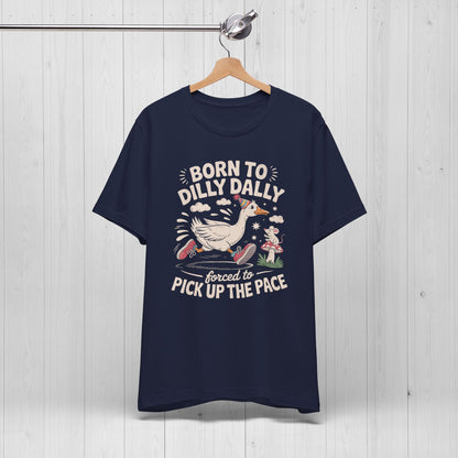 Born to Dilly Dally Goose Shirt