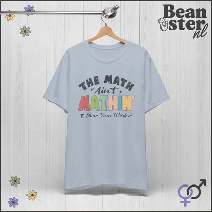 The Math Ain’t Mathin T-Shirt – Funny Math Teacher Meme