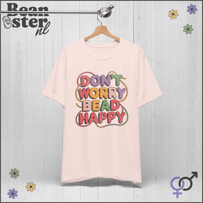 Don’t Worry Bead Happy T-Shirt – Fun Gift for Jewelry Makers