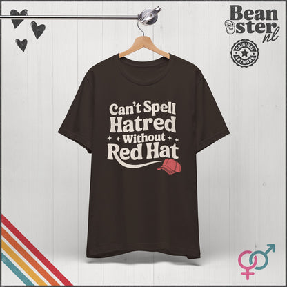 Can't Spell Hatred Without Red Hat – Political T-Shirt