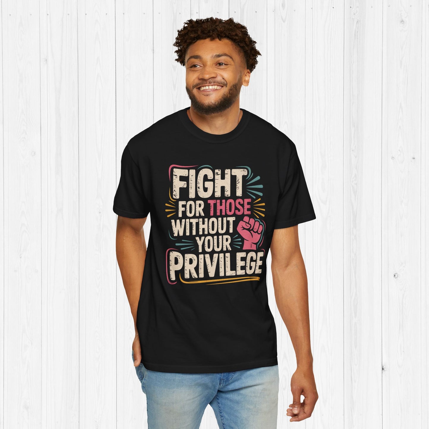 Fight for Those Without Your Privilege | Activist T-Shirt