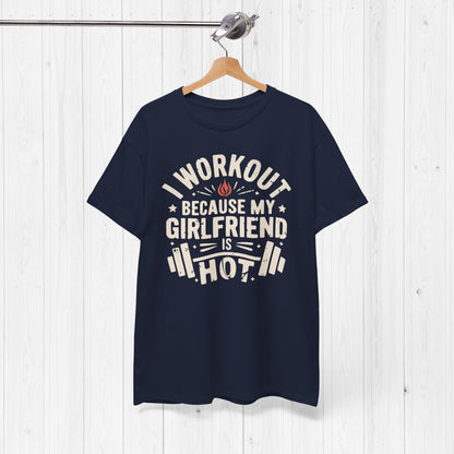 Funny Gym Shirt – I Workout Because My Girlfriend Is Hot Tee