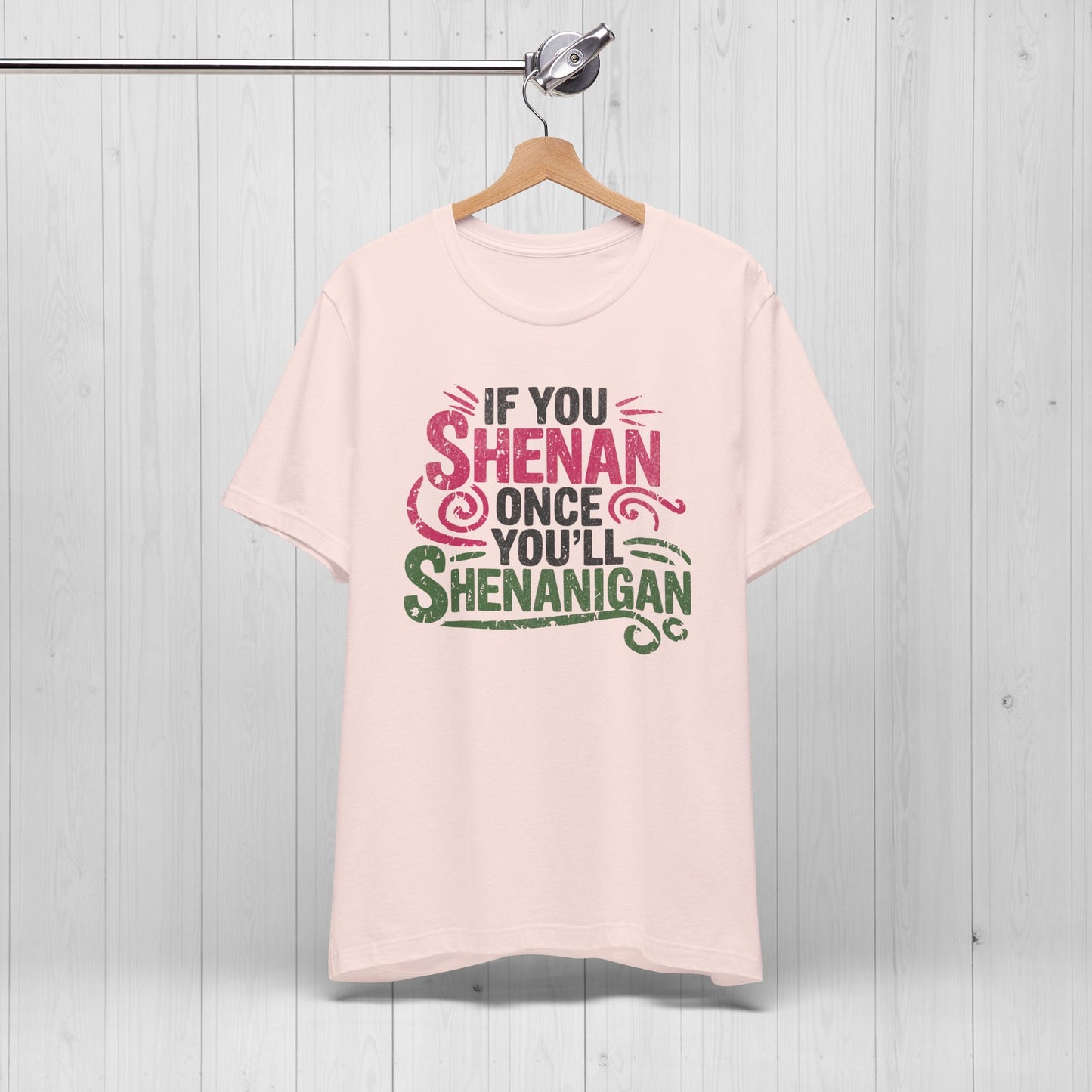 Funny “If You Shenan Once” Tee – Shenanigan Shirt
