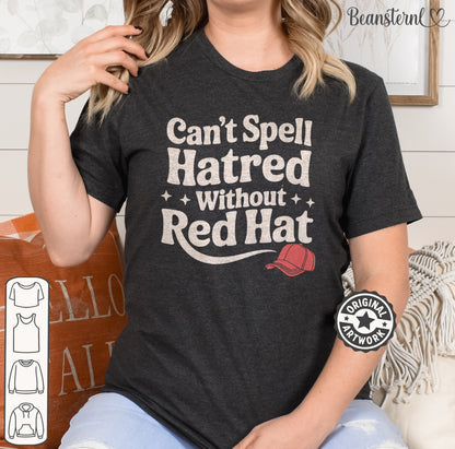 Can't Spell Hatred Without Red Hat – Political T-Shirt