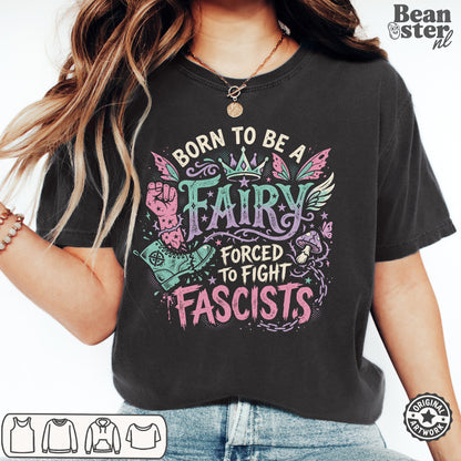 Born To Be A Fairy Forced To Fight Fascists T-Shirt