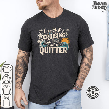 I Could Stop Cruising But I'm Not a Quitter Tee