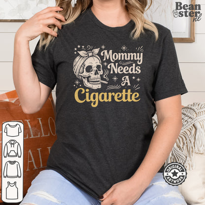 Mommy Needs A Cigarette Funny Mom T-Shirt