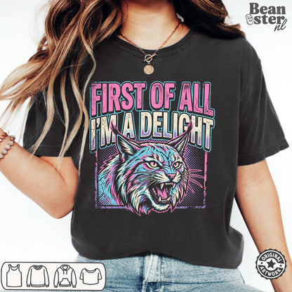First of All I'm a Delight Funny Sassy Graphic T-Shirt