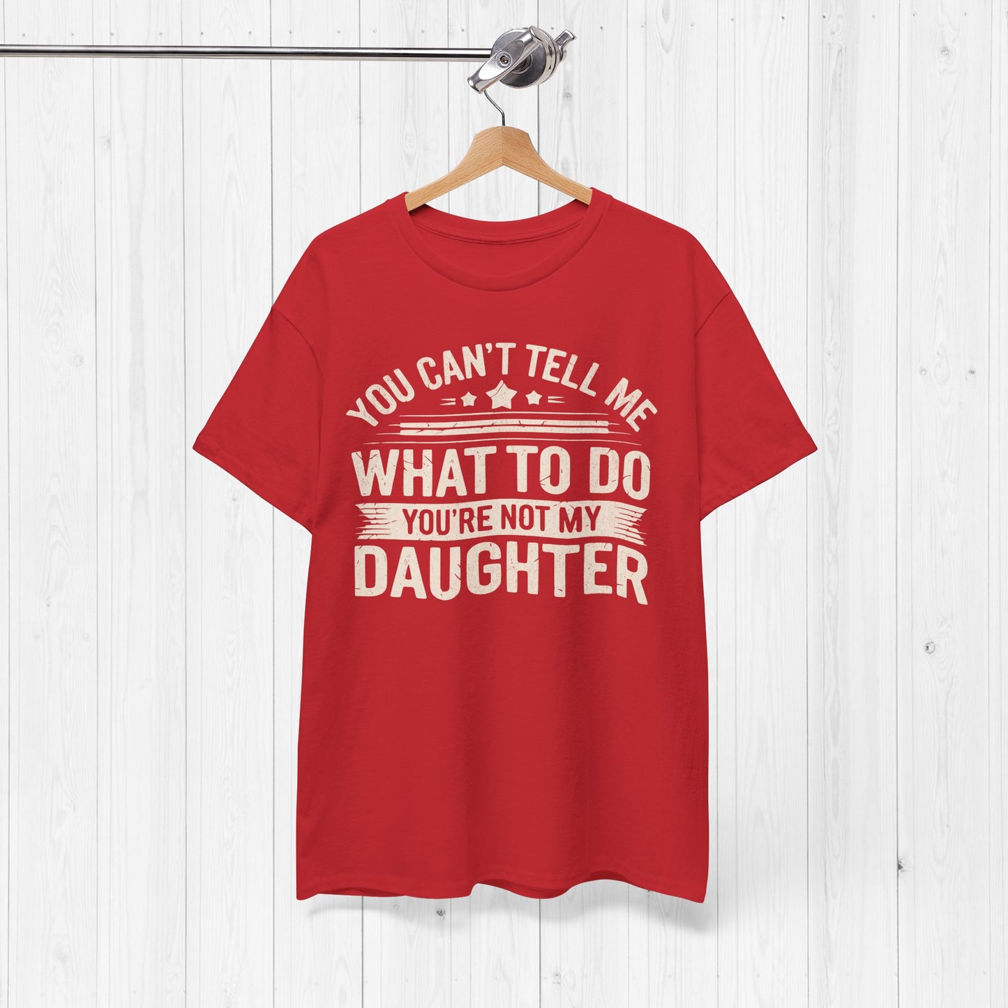 You Can't Tell Me What To Do Funny Dad T-Shirt Gift