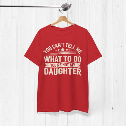 You Can't Tell Me What To Do Funny Dad T-Shirt Gift