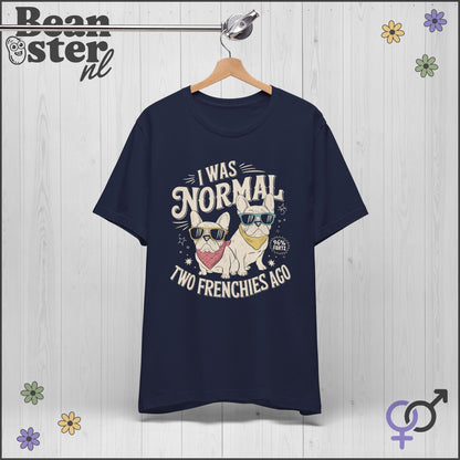 I Was Normal Two Frenchies Ago | Funny Bulldog Shirt