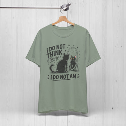 I Do Not Think Therefore I Do Not Am Shirt