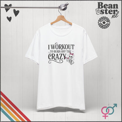 I Workout to Burn Off the Crazy Funny Gym T-Shirt