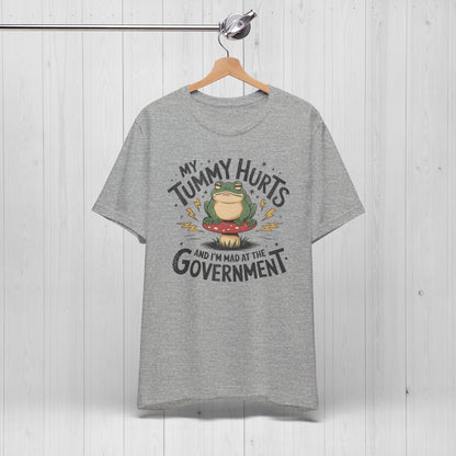 My Tummy Hurts And I'm Mad At The Government Shirt