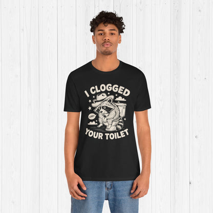 I Clogged Your Toilet Raccoon T-Shirt – Funny Plumber Tee