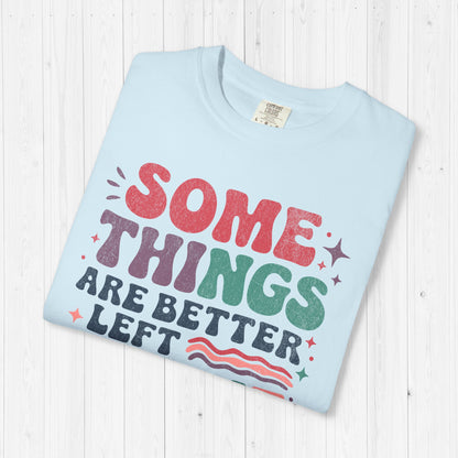 Some Things Are Better Left Alone Like Me Shirt