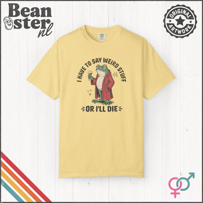 I Have To Say Weird Stuff Or I'll Die - Frog Meme Funny T-Shirt