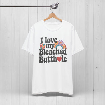 I Bleached Butthole Shirt – Funny Meme Tee