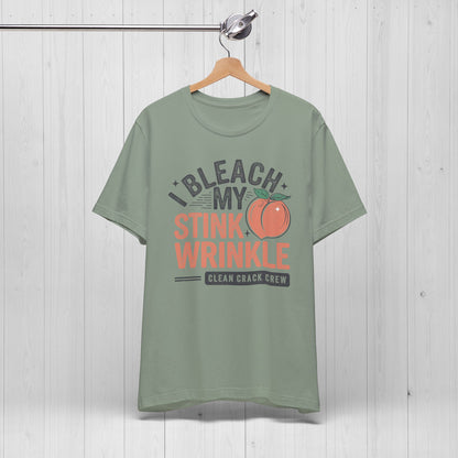 I Bleach My Stink Wrinkle Shirt 🍑
