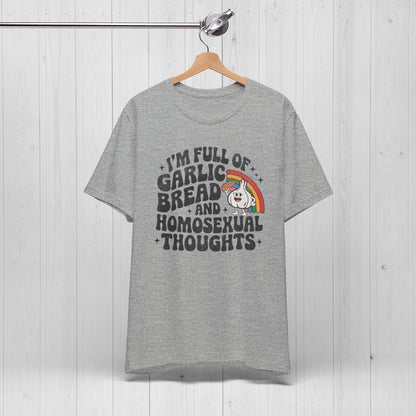 Full of Garlic Bread & Homosexual Thoughts Tee