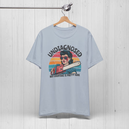 Undiagnosed But Everyone Is Pretty Sure Shirt