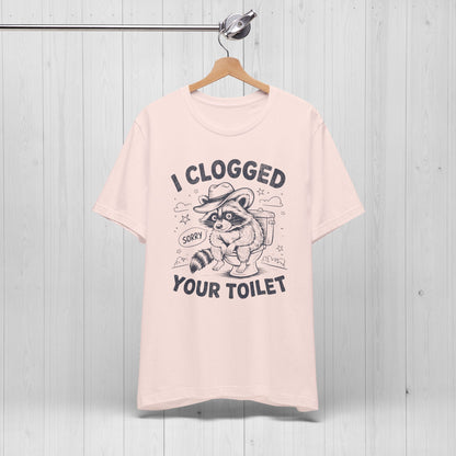 I Clogged Your Toilet Raccoon T-Shirt – Funny Plumber Tee