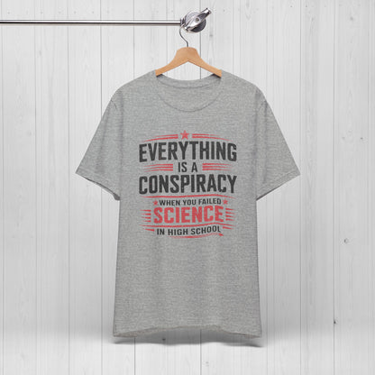 Everything Is A Conspiracy When You Failed High School Shirt