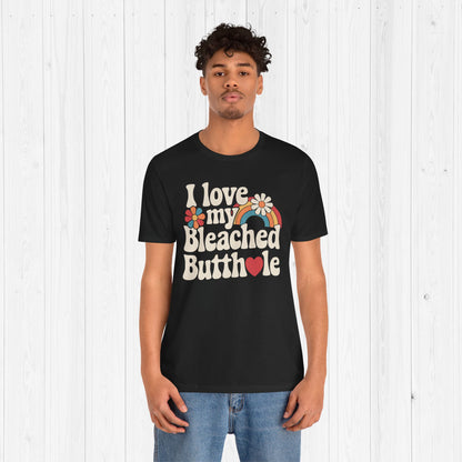 I Bleached Butthole Shirt – Funny Meme Tee