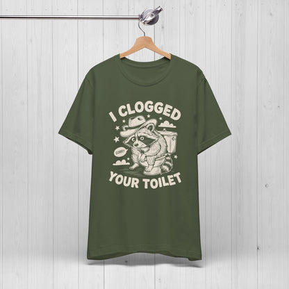 I Clogged Your Toilet Raccoon T-Shirt – Funny Plumber Tee
