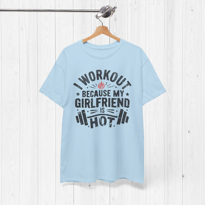 Funny Gym Shirt – I Workout Because My Girlfriend Is Hot Tee