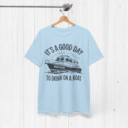 It's A Good Day To Drink On A Boat T-Shirt – Fun Tee
