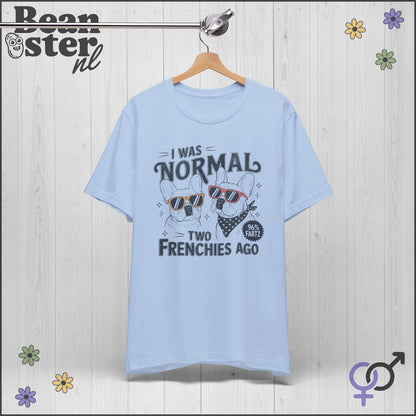 I Was Normal Two Frenchies Ago | Funny Bulldog Shirt