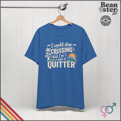I Could Stop Cruising But I'm Not a Quitter Tee