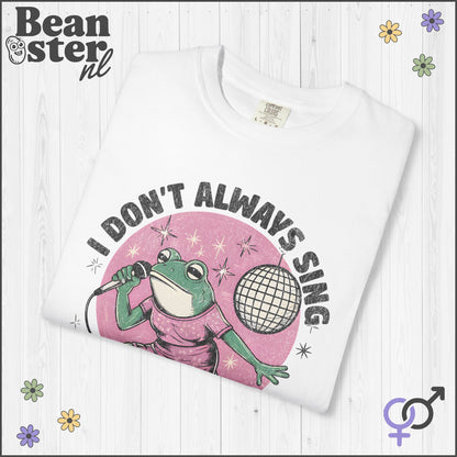I Don’t Always Sing… oh wait yes I do!