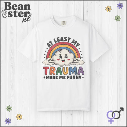 At Least My Trauma Made Me Funny Shirt