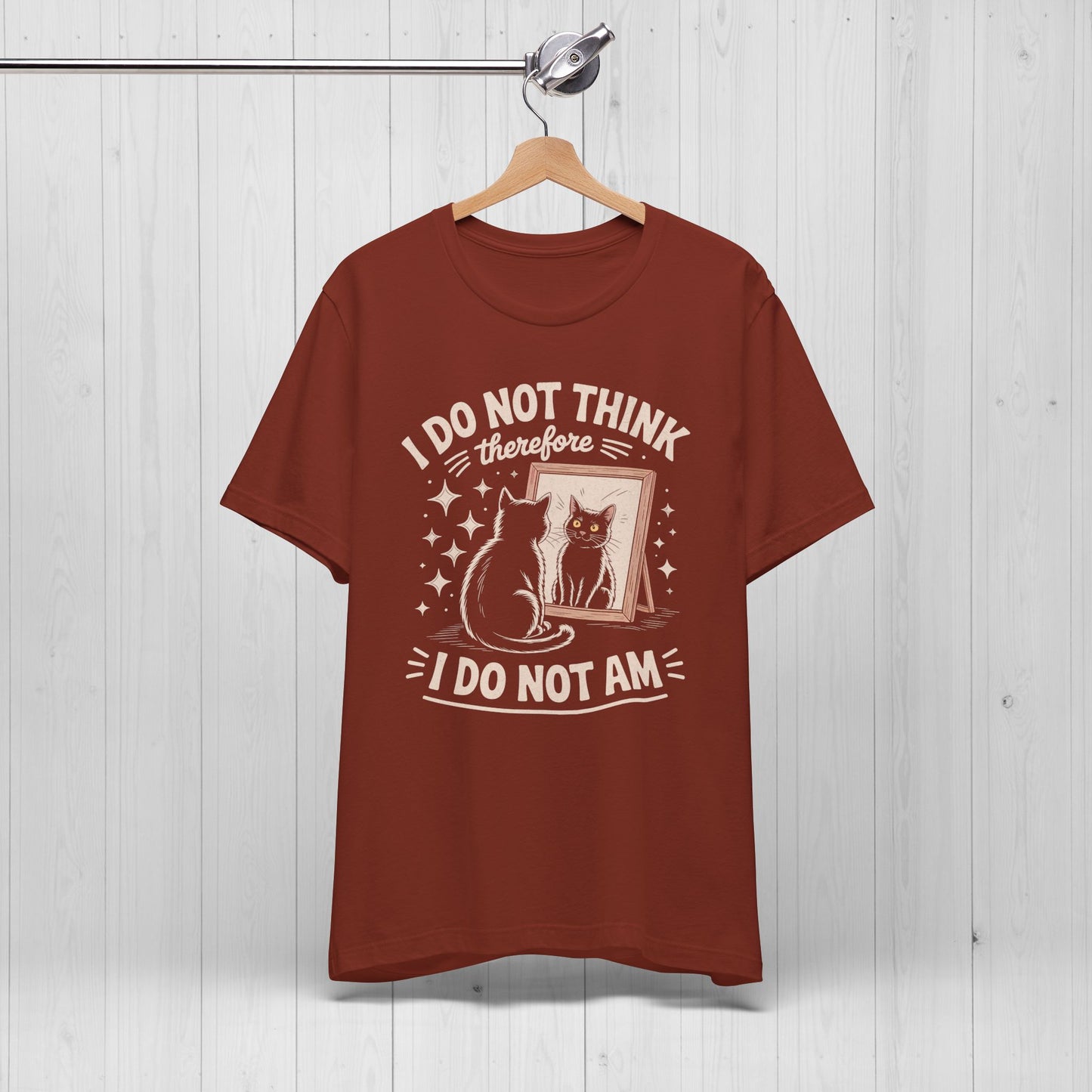 I Do Not Think Therefore I Do Not Am Shirt