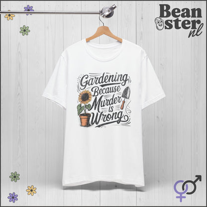 Gardening Because Murder Is Wrong 🌻 Funny T-Shirt