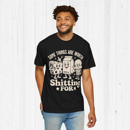 Some Things Are Worth Shitting For Shirt