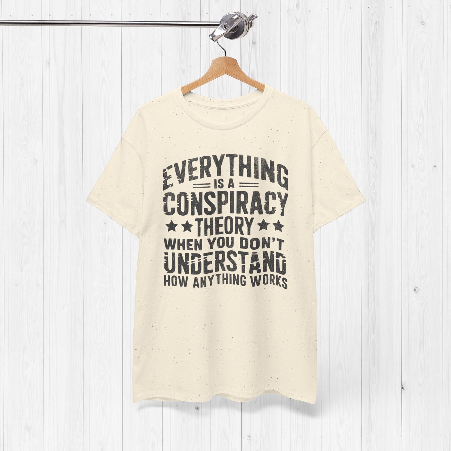 Everything Is A Conspiracy Theory When You Don't Understand Shirt