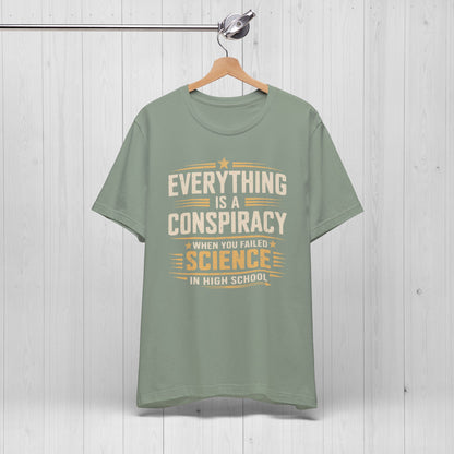Everything Is A Conspiracy When You Failed High School Shirt