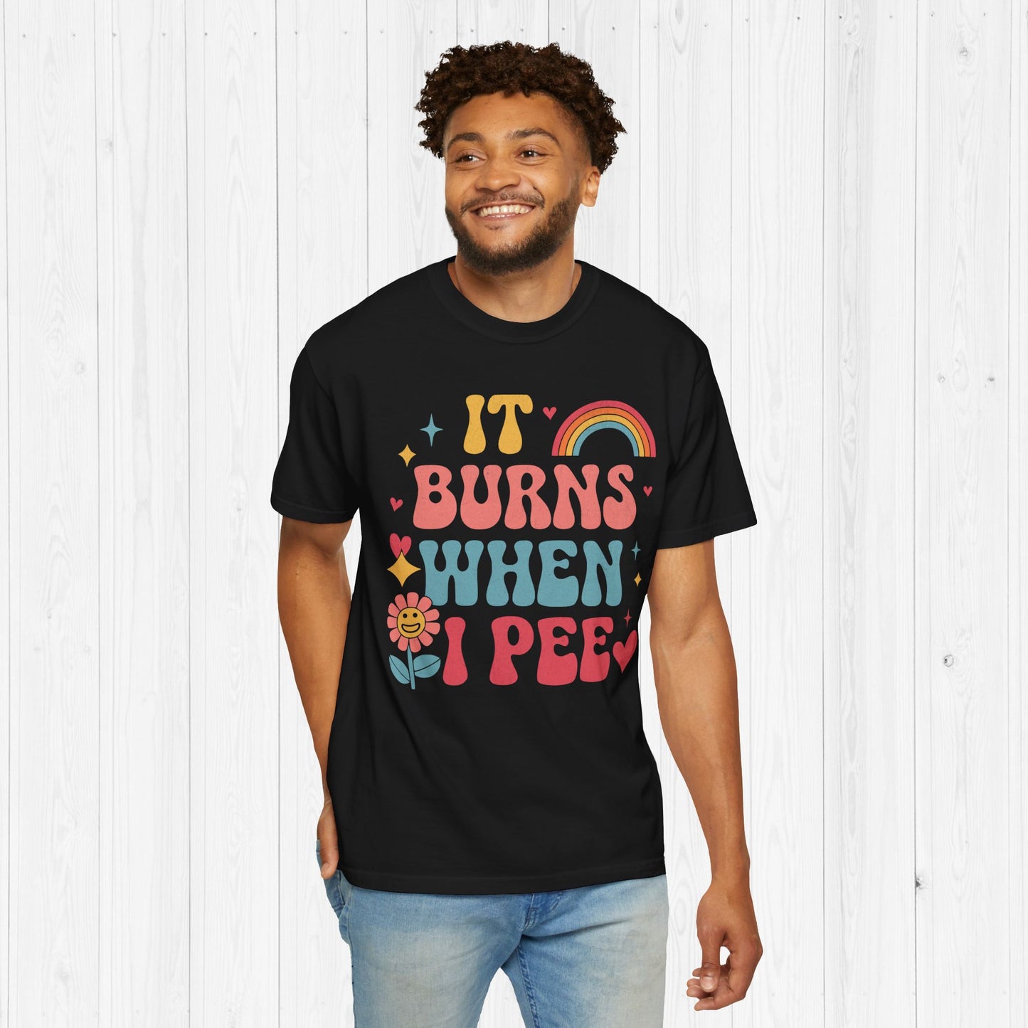 It Burns When I Pee Shirt | Funny Groovy Tee