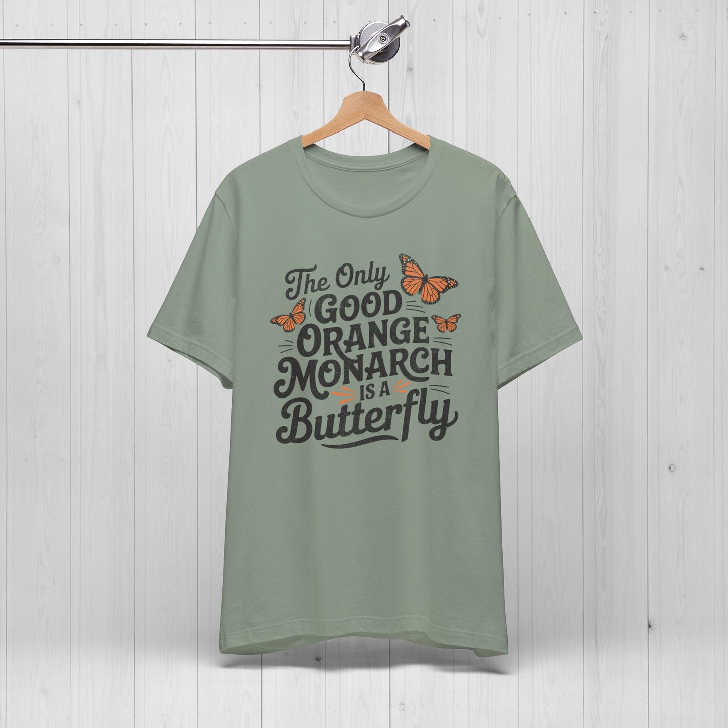 The Only Good Orange Monarch is a Butterfly Shirt