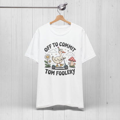 Off to Commit Tomfoolery | Silly Goose Shirt