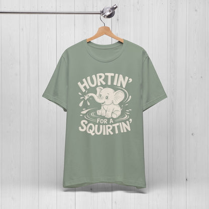 Hurtin' For A Squirtin' Elephant Tee – Funny Raunchy Humor Shirt