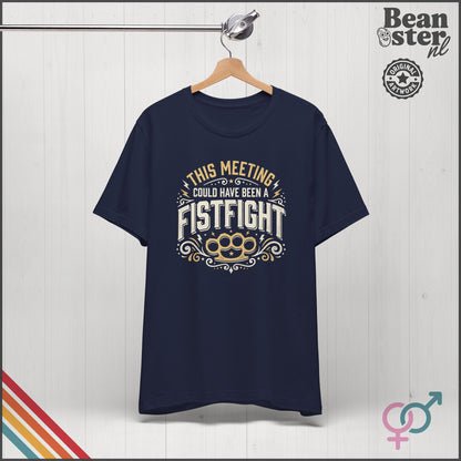 This Meeting Could've Been a Fistfight T-Shirt | Work Humor