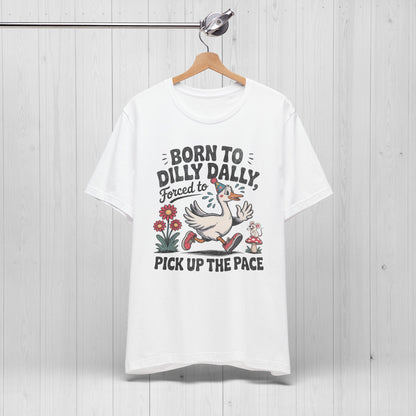 Born to Dilly Dally Goose Shirt