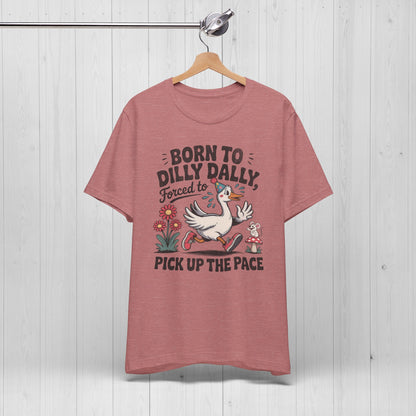 Born to Dilly Dally Goose Shirt