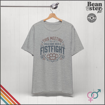 This Meeting Could've Been a Fistfight T-Shirt | Work Humor